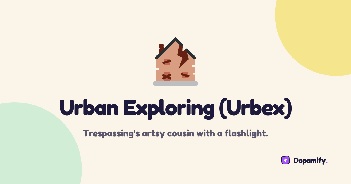 Urban Exploring (Urbex) | Dopamify